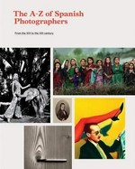The A - Z of Spanish photographers: from the XIX to the XXI century