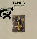 Tàpies: the complete works Vol. 1 1943 - 1960