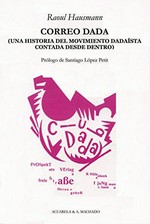 Correo Dadá (una historia del movimiento dadaísta contada desde dentro) Correo Dadá (una historia del movimiento dadaísta contada desde dentro)