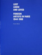 Lost loose and loved: foreign artists in Paris 1944-1968