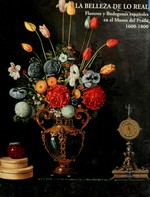 La belleza de lo real: floreros y bodegones españoles en el Museo del Prado 1600 - 1800 : Museo del Prado del 21 julio al 29 de octubre