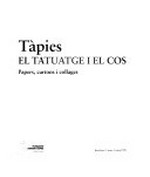 Tàpies - el tatuatge i el cos: papers, cartons i collages : Fundació Antoni Tàpies, Barcelona, 3 març - 3 maig 1998