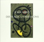 Joan Miró - Desfilada d'obsessions: 14 juny - 2 setembre 2001