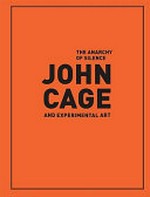 John Cage and experimental art: the anarchy of silence : [this catalogue has been published on the occasion of the exhibition "The anarchy of silence - John Cage and experimental art", organized by the Museu d'Art Contemporani de Barcelona (October 23, 2009 - January 10, 2010) and co-produced with the Henie Onstad Art Centre, Høvikodden (February 25 - May 30, 2010)]