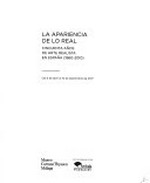 La apariencia de lo real: cincuenta años de arte realista en España (1960-2010) : del 6 de abril al 10 de septiembre de 2017