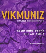 Vik Muniz - Everything so far: catalogue raisonné, 1987-2015 = Vik Muniz - Tudo até agora
