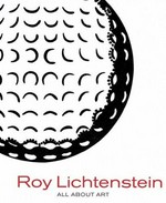 Roy Lichtenstein: All about art [this catalogue is published on the occasion of the exhibition "Roy Lichtenstein - All about art", Louisiana Museum of Modern Art, Louisiana Museum of Modern Art, Denmark, 22 August 2003 - 11 January 