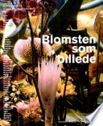 Blomsten som billede [kataloget er udgivet i forbindelse med udstillingen "Blomsten som billede", 10. september 2004 - 16. januar 2005]