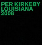 Per Kirkeby, Louisiana 2008 [this catalogue has been published on the occasion of the exhibition "Per Kirkeby, Louisiana 2008", Louisiana Museum of Modern Art, September 2, 2008 - January 25, 2009]