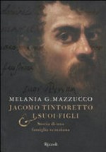 Jacomo Tintoretto & i suoi figli: storia di una famiglia Veneziana