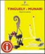 Tinguely e Munari: opere in azione : [La Spezia, CAMeC - Centro Arte Moderna e Contemporanea, 23 maggio - 3 ottobre 2004]