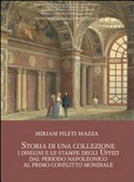 Storia di una collezione: i disegni e le stampe degli Uffizi dal periodo napoleonico al primo conflitto mondiale