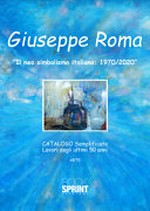 Giuseppe Roma - "Il neo simbolismo italiano: 1970/2020" catalogo semplificato : lavori degli ultimi 50 anni