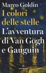 I colori delle stelle: l'avventura di van Gogh e Gauguin