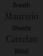 Maurizio Cattelan - Breath ghosts blind