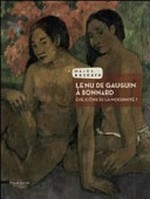 Le nu de Gauguin à Bonnard: Ève, icône de la modernité? : [le présent catalogue a été publié à l'occasion de l'exposition "Le nu de Gauguin à Bonnard. Ève icône de la modernité?", le Cannet, Musée Bonnard, 6 juillet - 3 novembre 2013]