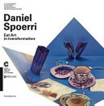 Daniel Spoerri: eat art in transformation : [Centro Culturale Chiasso, m.a.x. museo, Chiasso, 1 maggio - 30 agosto 2015 ; Galleria civica di Modena, 11 ottobre 2015 - 31 gennaio 2016]