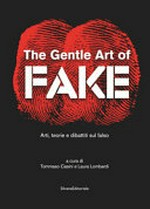 The gentle art of fake: arti, teorie e dibattiti sul falso