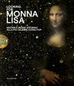 Looking for Monna Lisa: misteri e ironie attorno alla più celebre icona pop