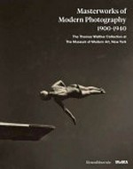 Masterworks of modern photography 1900-1940: the Thomas Walther Collection at the Museum of Modern Art, New York