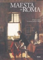 Maestà di Roma da Napoleone all'unità d'Italia: d'Ingres à Degas, les artistes français à Rome