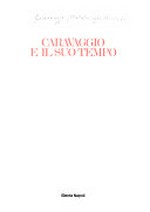 Caravaggio e il suo tempo [questo catalogo è stato pubblicato in occasione della mostra presentata al Metropolitan Museum of Art, New York, tra il 5 febbraio e il 14 aprile 1985, e il Museo Nazionale di Capodimonte tra il 14 maggio e il 30 giugno 1985]