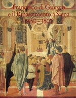 Francesco di Giorgio e il Rinascimento a Siena 1450 - 1500 [Siena, Chiesa di Sant' Agostino, 25 aprile - 31 luglio 1993]