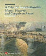 A city for impressionism - Monet, Pissarro and Gauguin in Rouen