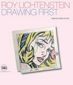 Roy Lichtenstein - Drawing first: 50 years of works on paper : [this catalogue was published on the occasion of the exhibition: "Roy Lichtenstein: Opera prima", Turin, GAM - Galleria Civica d'Arte Moderna e Contemporanea, 27 September 2014 - 25 January 2015]