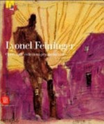 Lyonel Feininger: opere dalle collezioni private italiane : [Rovereto, Museo di Arte Moderna e Contemporanea di Trento e Rovereto, 19 maggio - 29 luglio 2007]