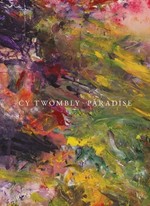 Cy Twombly paradise [on the occasion of the exhibition "Cy Twombly Paradise", Museo Jumex, June 5 - October 12, 2014]
