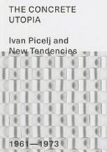 The concrete utopia: Ivan Picelj and New Tendencies : 1961-1973