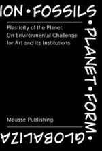 Plasticity of the planet: on environmental challenge for art and ist institutions