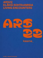 Ars22 - Elävia kohtaamisia = Ars22 - living encounters