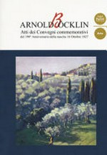 Arnold Böcklin: atti dei convegni commemorativi del 190° anniversario della nascita 16 ottobre 1827