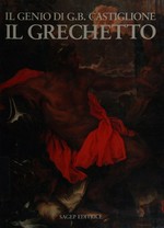 Il Grechetto: il genio di Giovanni Benedetto Castiglione : [Genova, Accademia Ligustica di Belle Arti, 27 gennaio - 1 aprile 1990]