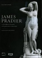 James Pradier (1790 - 1852) et la sculpture française de la génération romantique : catalogue raisonné