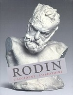 Rodin: l'accident, l'aléatoire : [Musée d'Art et d'Histoire de Genève, 20 juin - 24 septembre 2014]