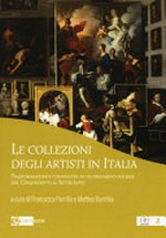 Le collezioni degli artisti in Italia: trasformazioni e continuità di un fenomeno sociale dal Cinquecento al Settecento
