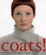 Coats! Max Mara, 55 Jahre Mode aus Italien : [Staatliche Museen zu Berlin, Kulturforum Potsdamer Platz, Obere Ausstellungshalle, 30. November 2006 - 4. März 2007]