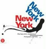 New York, New York: fifty years of art, architecture, cinema, performance, photography and video : [Grimaldi Forum Monaco, 14 July - 10 September 2006]