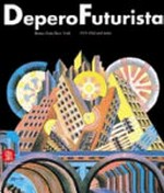 Depero Futurista: Rome - Paris - New York, 1915-1932 and more : [the first edition fo the book was published on the occasion of the "DeperoFuturista" exhibition at the Wolfsonian Florida International University, Miami Beach, Florida, 11 March - 26 July 1999]