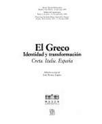 El Greco: identidad y transformación : Creta, Italia, España : Museo Thyssen-Bornemisza, Madrid, 3 de febrero - 16 de mayo 1999, Palacio de Exposiciones, Roma, 2 de junio - 19 de septiembre 1999, Pinacoteca Nacioinal, Museo Alexandros Soutzos, Atenas, 18 de octubre 199 - 17 de enero 2000