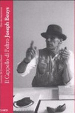 Il cappello di feltro: Joseph Beuys : una vita raccontata