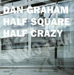 Dan Graham: half square, half crazy [questo volume è stato realizzato in occasione delle mostre "Selected works", Como, Associazione Culturale Borgovico 33, "Half square / half crazy", Como, Piazza del Popolo, Casa del Fascio, 17 luglio - 31 ottobre 2004]