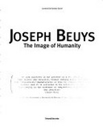 Joseph Beuys: the image of humanity : [this work has been published to accompany the exhibition of the same name, celebrating the life and work of the German master Joseph Beuys, promoted by the Museum of Modern an