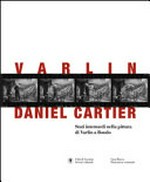 Varlin - Daniel Cartier: stati intermedi nella pittura di Varlin a Bondo : [Casa Rusca, Pinacoteca Comunale, 24 marzo - 18 agosto 2013]
