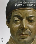 Nello splendore mediceo - Papa Leone X e Firenze [Museo delle Cappelle Mediceee e Casa Buonarroti, Firenze, 26 marzo - 6 ottobre 2013]