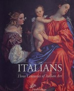 The Italians: three centuries of Italian art : [National Gallery of Australia, Canberra, 28 March - 16 June 2002, Melbourne Museum, 5 July - 6 October 2002]