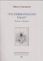 Alberto Giacometti - "Un personaggio vago" memorie e riflessioni